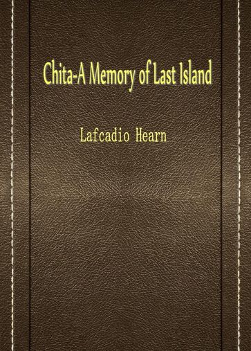 Chita-A Memory Of Last Island - Lafcadio Hearn