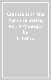 Chitose Is in the Ramune Bottle, Vol. 4 (manga)