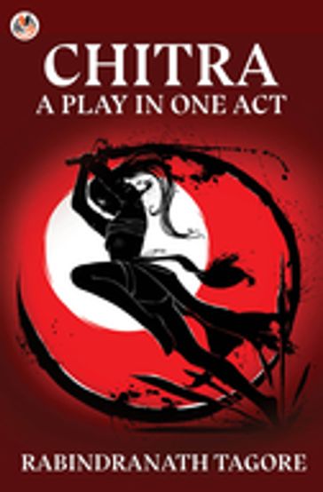 Chitra, a Play in One Act - Rabindranath Tagore