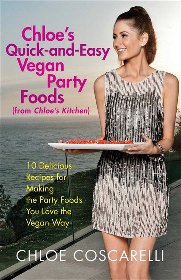 Chloe's Quick-and-Easy Vegan Party Foods (from Chloe's Kitchen) - Chloe Coscarelli