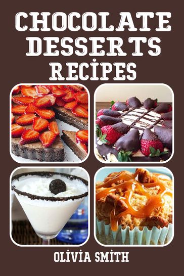 Chocolate Desserts Recipes - Olivia Smith