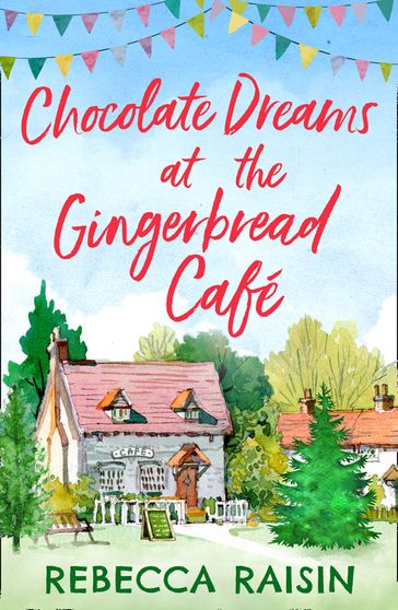 Chocolate Dreams At The Gingerbread Cafe (The Gingerbread Café, Book 2) - Rebecca Raisin