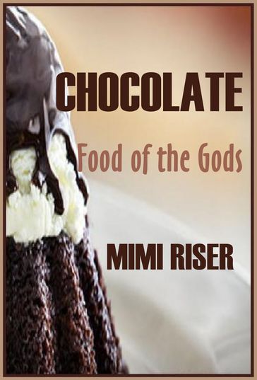Chocolate, Food of the Gods - Mimi Riser