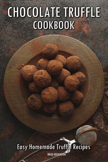 Chocolate Truffle Cookbook - Brad Hoskinson
