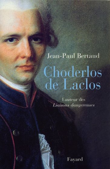 Choderlos de Laclos - Jean-Paul Bertaud