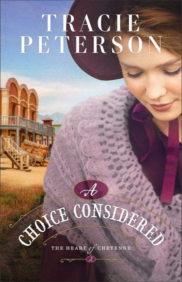 A Choice Considered (The Heart of Cheyenne Book #2) - Tracie Peterson