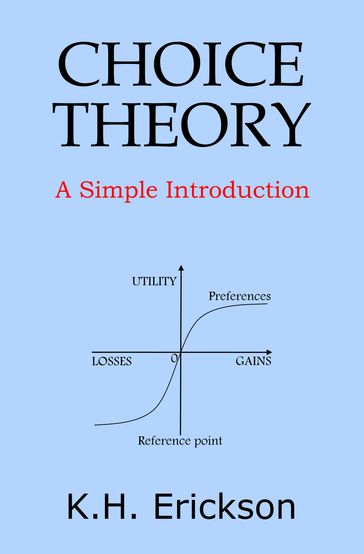 Choice Theory: A Simple Introduction - K.H. Erickson