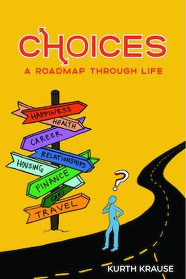 Choices: A Roadmap Through Life - Kurth Krause
