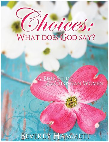 Choices: What Does God Say - Beverly Hammett