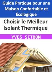 Choisir le Meilleur Isolant Thermique : Guide Pratique pour une Maison Confortable et Écologique