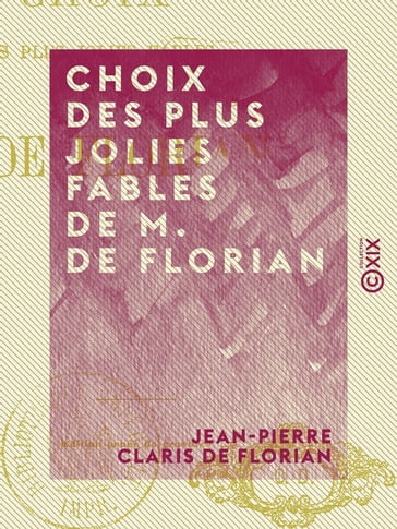 Choix des plus jolies fables de M. de Florian - Jean-Pierre Claris de Florian
