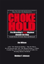Chokehold: Pro Wrestling s Real Mayhem Outside the Ring