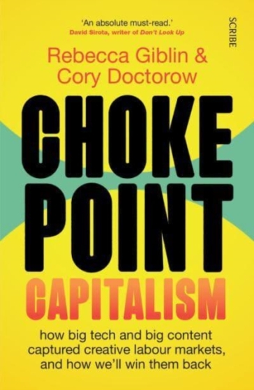 Chokepoint Capitalism - Rebecca Giblin - Cory Doctorow