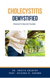 Cholecystitis Demystified: Doctor s Secret Guide