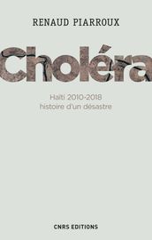 Choléra. Haïti 2010-2018 : histoire d un désastre