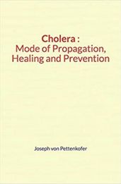 Cholera : Mode of Propagation, Healing and Prevention