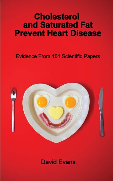 Cholesterol and Saturated Fat Prevent Heart Disease - David Evans