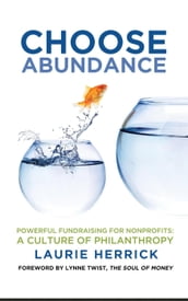 Choose Abundance: Powerful Fundraising for Nonprofits  A Culture of Philanthropy