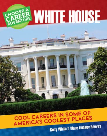 Choose a Career Adventure at the White House - Diane Lindsey Reeves - Kelly White