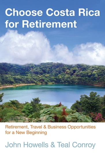 Choose Costa Rica for Retirement - John Howells - Teal Conroy