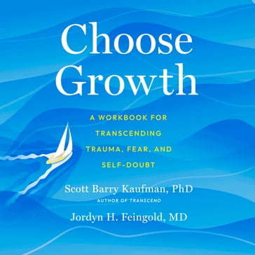 Choose Growth - PhD Scott Barry Kaufman - Jordyn Feingold