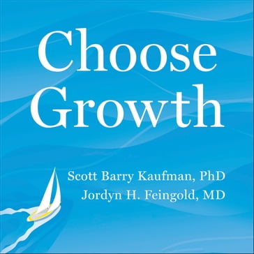 Choose Growth - Scott Barry Kaufman - Jordyn Feingold