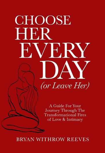 Choose Her Every Day (or Leave Her) - Bryan Withrow Reeves