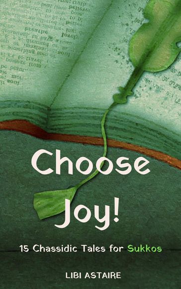 Choose Joy! 15 Chassidic Tales for Sukkos - Libi Astaire