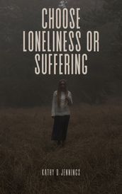 Choose Loneliness Or Suffering?