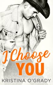 I Choose You: A sizzling Hollywood Western romance (The Copeland Ranch Trilogy, Book 1)