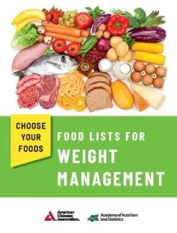 Choose Your Foods: Food Lists for Weight Management - Academy of Nutrition and Dietetics and American Diabetes Association
