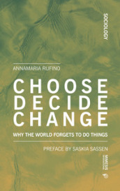 Choose, decide, change. Why the world forgets to do things