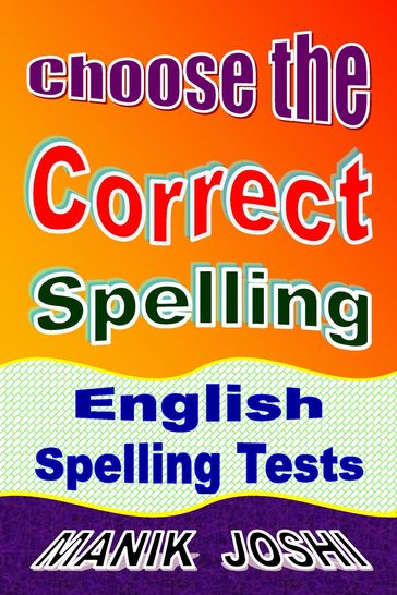 Choose the Correct Spelling: English Spelling Tests - Manik Joshi