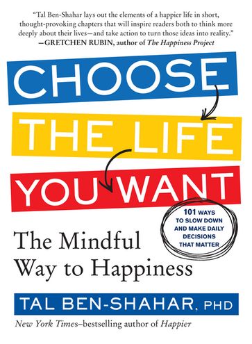 Choose the Life You Want: The Mindful Way to Happiness - Tal Ben-Shahar