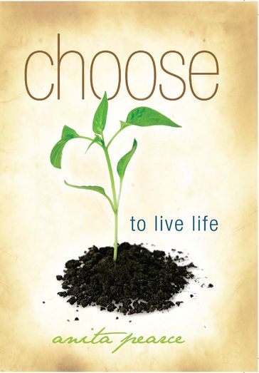 Choose to Live Life - Anita Pearce