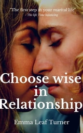 Choose wise in relationship The first step in your marital life