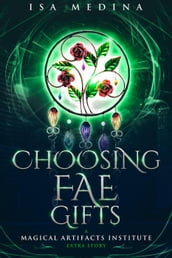 Choosing Fae Gifts: A Magical Artifacts Institute Extra Story