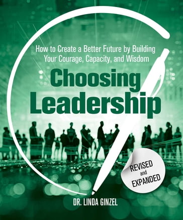 Choosing Leadership: Revised and Expanded - Ph.D. Linda Ginzel