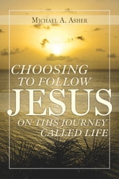 Choosing to Follow Jesus on This Journey Called Life