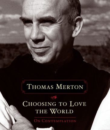 Choosing to Love the World - Thomas Merton