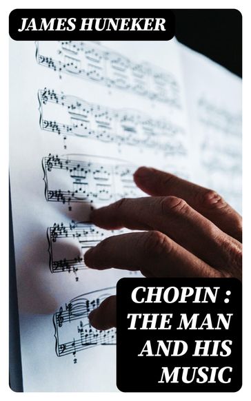 Chopin : the Man and His Music - James Huneker