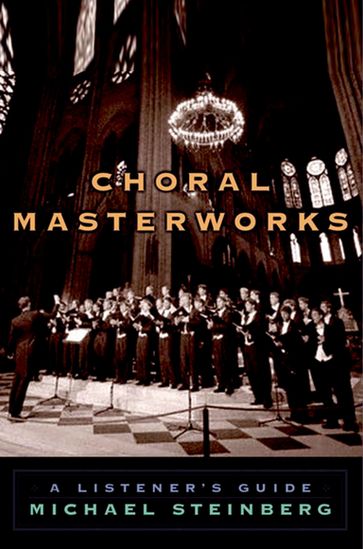 Choral Masterworks - Michael Steinberg