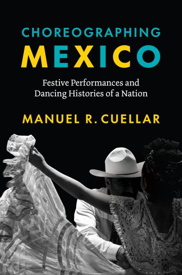 Choreographing Mexico - Manuel R. Cuellar