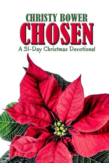 Chosen: A 31-Day Christmas Devotional - Christy Bower