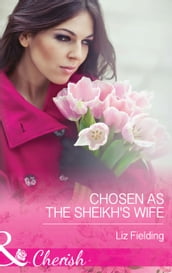 Chosen As The Sheikh s Wife (Mills & Boon Cherish)