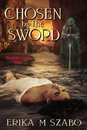 Chosen By The Sword: The Ancestors  Secrets, Book 2