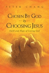 Chosen by God by Choosing Jesus Faith and Hope of Loving God