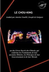 Le Chou-King, un des Livres Sacrés des Chinois, qui renferme les Fondements de leur ancienne Histoire, les Principes de leur Gouvernement et de leur Morale.