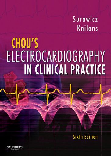 Chou's Electrocardiography in Clinical Practice - MD  MACC Borys Surawicz - MD Timothy Knilans