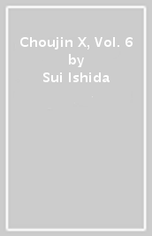 Choujin X, Vol. 6